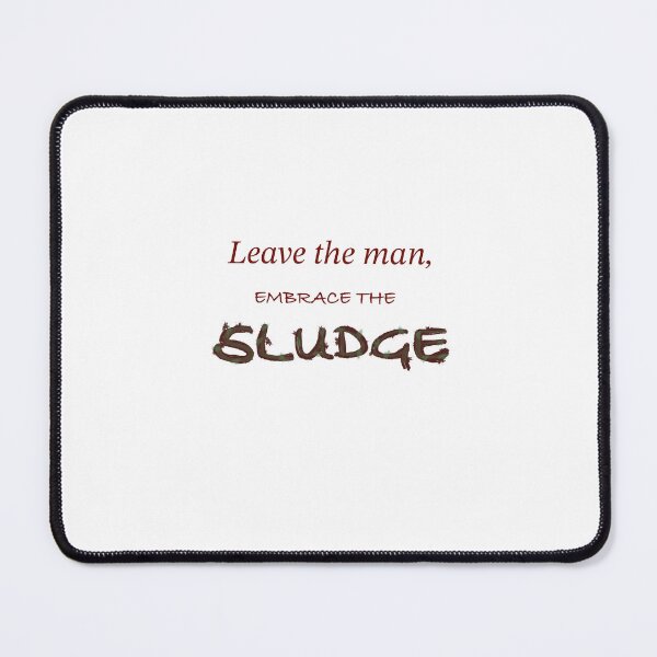 Item preview, Leave the man, embrace the sludge designed and sold by Socks83.