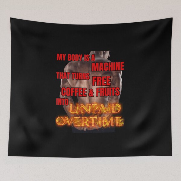 Item preview, My body is a machine that turns free coffee & fruits into UNPAID OVERTIME designed and sold by PrestigePenguin.