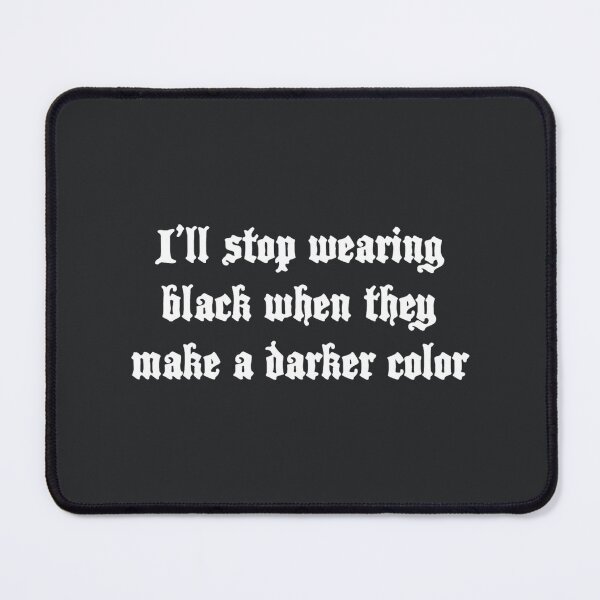 Item preview, I'll stop wearing black when they make a darker color designed and sold by KharriEvans.