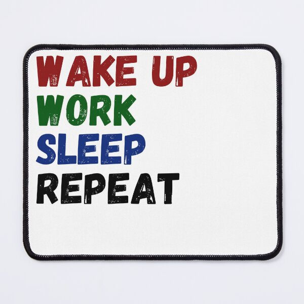 Item preview, Wake up , work , sleep , repeat designed and sold by BeMe1986.