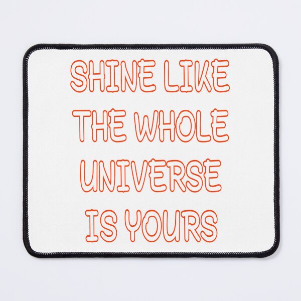 Item preview, Shine Like The Whole Universe Is Yours : A motivational quote. designed and sold by adlkh.