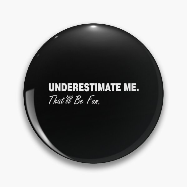 Aperçu de l'œuvre Underestimate Me. That'll Be Fun créée et vendue par ThreadGen.