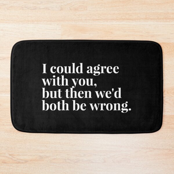 Item preview, I Could Agree With You, But Then We'd Both Be Wrong - Funny Sayings designed and sold by texteestore.