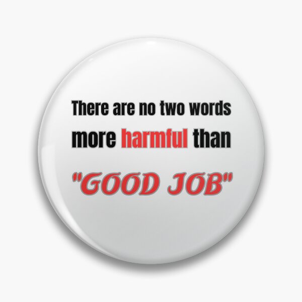 Item preview, there are no two words more harmful than "good job" designed and sold by Mokhtar2023.