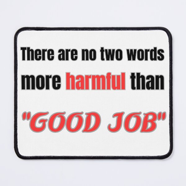 Item preview, there are no two words more harmful than "good job" designed and sold by Mokhtar2023.