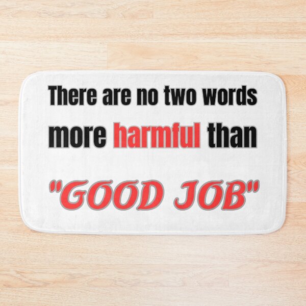 Item preview, there are no two words more harmful than "good job" designed and sold by Mokhtar2023.