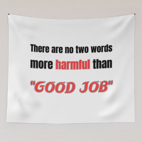 Item preview, there are no two words more harmful than "good job" designed and sold by Mokhtar2023.