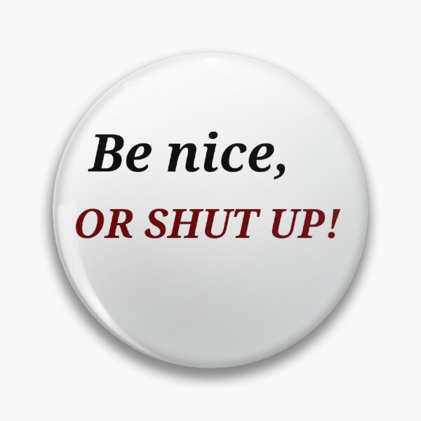 Item preview, Be nice, OR SHUT UP! designed and sold by Asmaa Abdul-Azim.