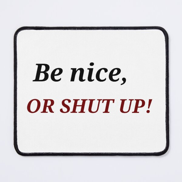Item preview, Be nice, OR SHUT UP! designed and sold by Asmaa Abdul-Azim.