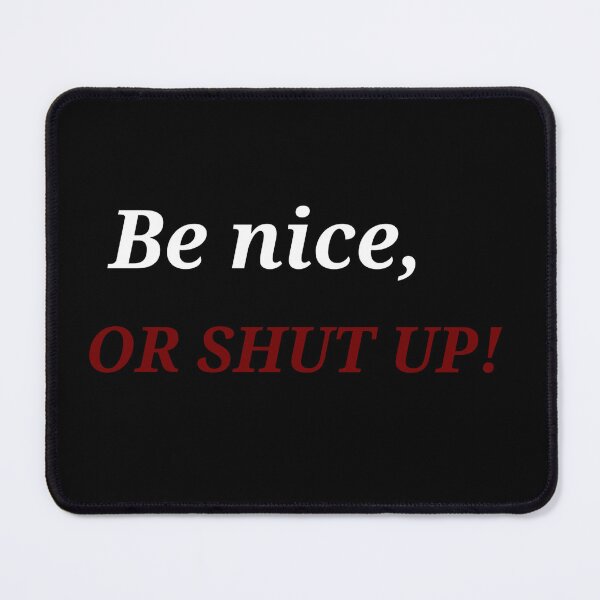 Item preview,  Be nice, OR SHUT UP! designed and sold by Asmaa Abdul-Azim.