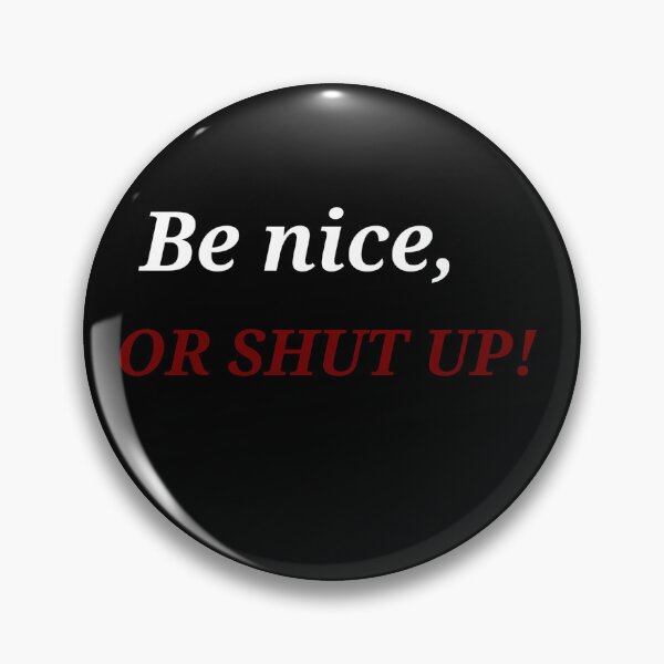Item preview,  Be nice, OR SHUT UP! designed and sold by Asmaa Abdul-Azim.
