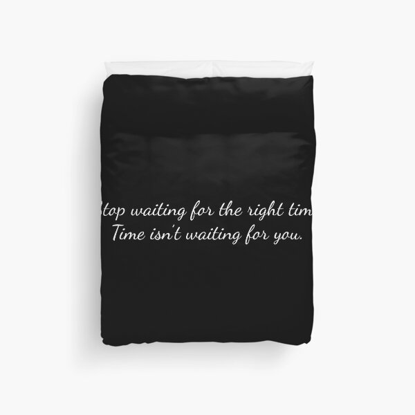 Item preview, Stop waiting for the right time. Time isn't waiting for you. (White text) designed and sold by STUDIO-72.