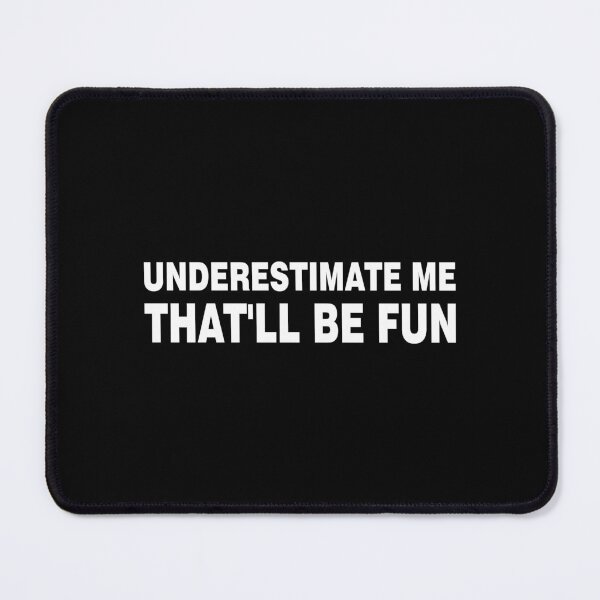Item preview, Underestimate Me. That'll Be Fun designed and sold by ThreadGen.
