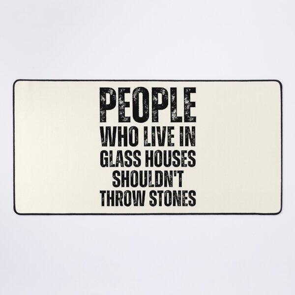 Item preview, People who live in glass houses shouldn't throw stones designed and sold by QuotesAreFun.