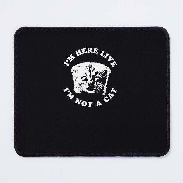 Item preview, I'm Here Live I'm Not A Cat designed and sold by cnsifhccnj42.