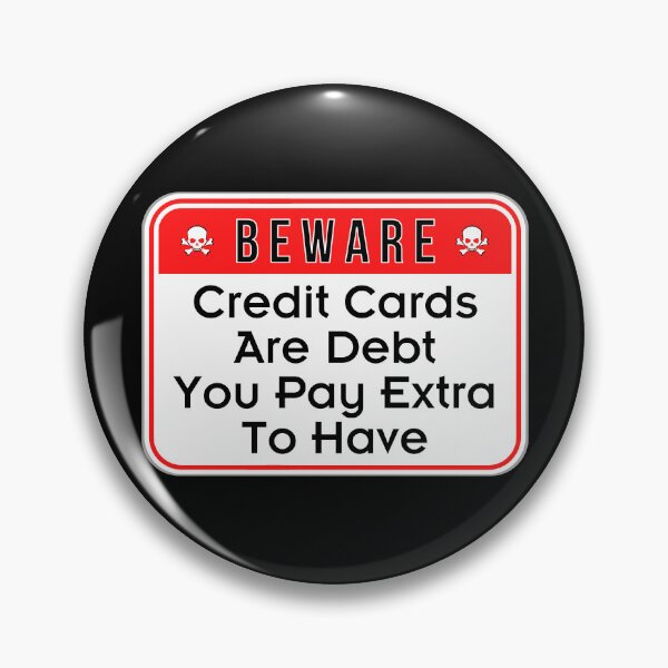 Item preview, BEWARE:  Credit Credit Are Debt You Pay Extra To Have - funny warning signs designed and sold by DesignsFromTW-S.