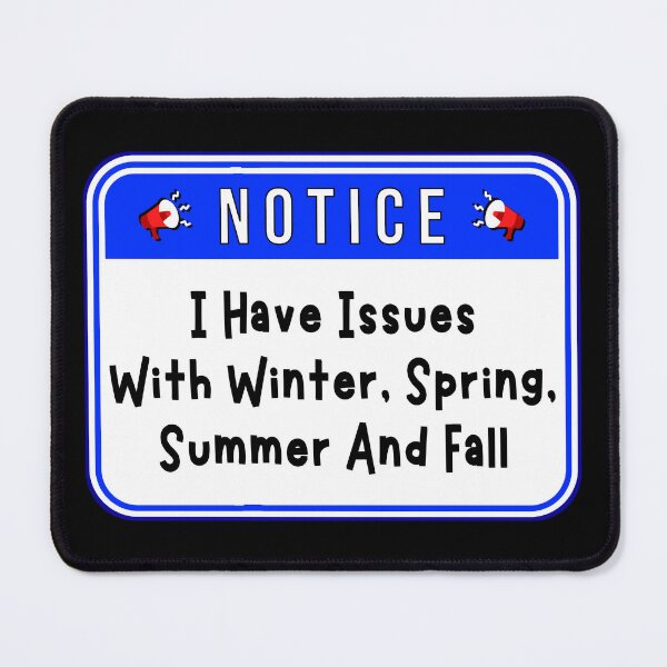 Item preview, NOTICE: I Have Issues with Winter, Spring, Summer And Fall - funny warning signs designed and sold by DesignsFromTW-S.
