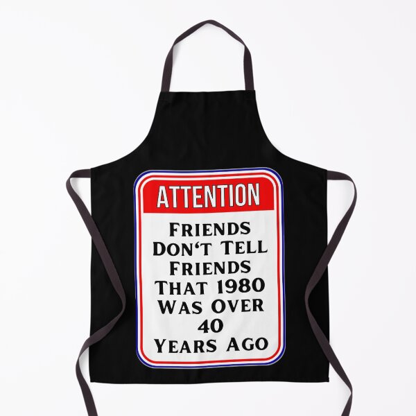 Item preview, ATTENTION: Friends Don't Tell Friends That 1980 Was Over 40 Years Ago - funny warning age signs designed and sold by DesignsFromTW-S.
