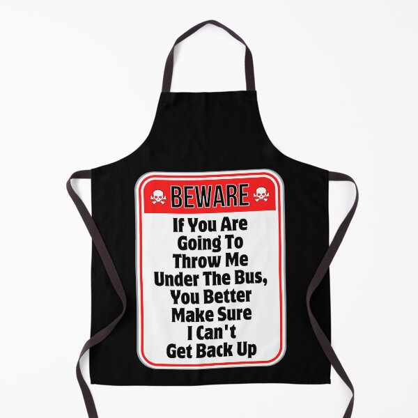Item preview, BEWARE:  If You Are Going To Throw Me Under The Bus, You Better Make Sure I Can't Get Back Up - funny warning signs designed and sold by DesignsFromTW-S.