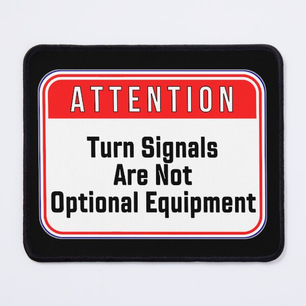 Item preview, ATTENTION: Turn Signals Are Not Optional Equipment - funny warning car signs designed and sold by DesignsFromTW-S.