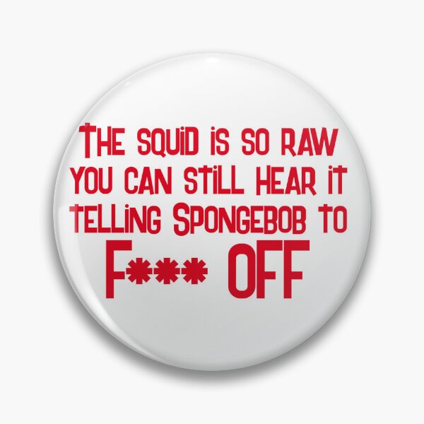 Item preview, Hell's Kitchen: The Squid is so raw you can still hear it telling Spongebob to F*** off designed and sold by Slothgirl Designs.