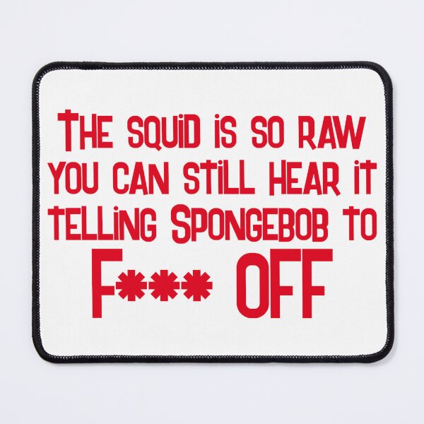 Item preview, Hell's Kitchen: The Squid is so raw you can still hear it telling Spongebob to F*** off designed and sold by Slothgirl Designs.