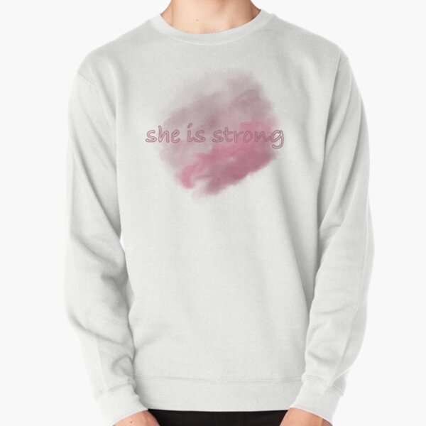 She is strong Pullover Sweatshirt