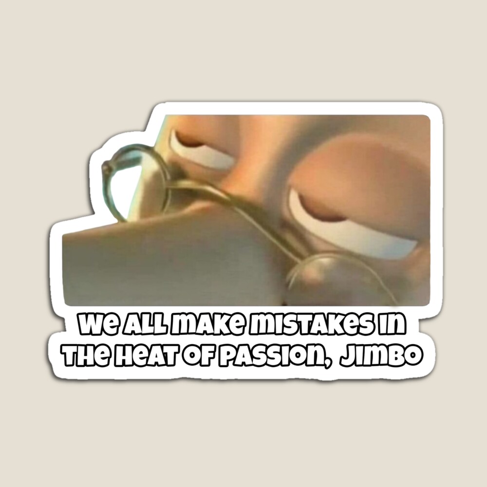 We All Make Mistakes In The Heat Of Passion Jimbo Funny Meme Sticker