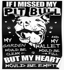 If I Missed My Pit Bull Poster
