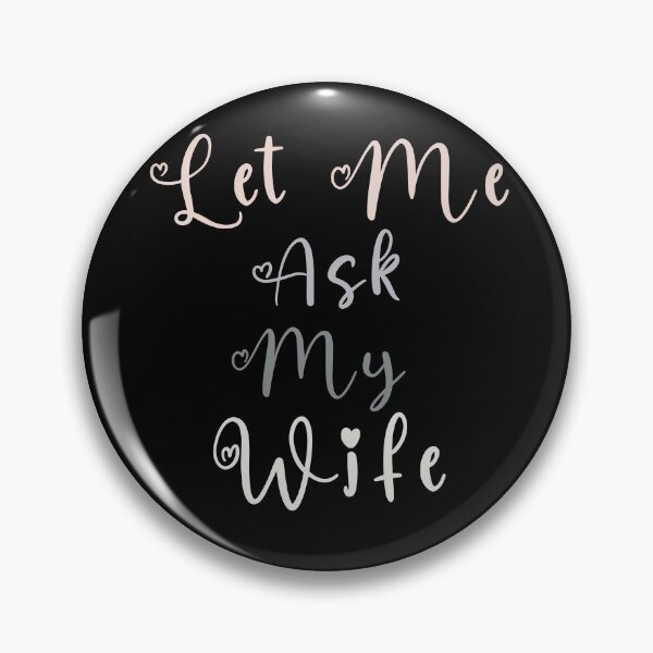 Item preview, Let Me Ask My Wife Funny Gift For Husband designed and sold by Chmielayka.