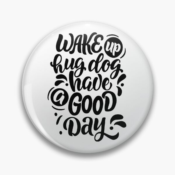 Item preview, Wake up hug dog have a good day designed and sold by DesignCosmos.