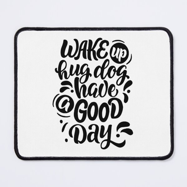 Item preview, Wake up hug dog have a good day designed and sold by DesignCosmos.