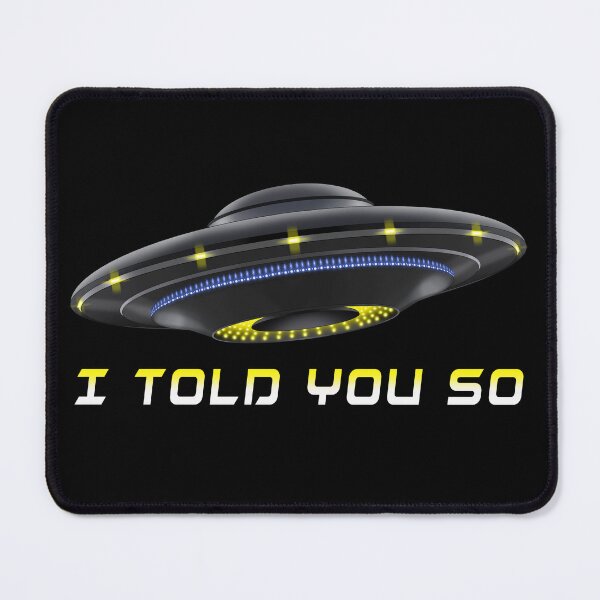 Item preview, UFO I TOLD YOU SO designed and sold by ThanktheMakerT.