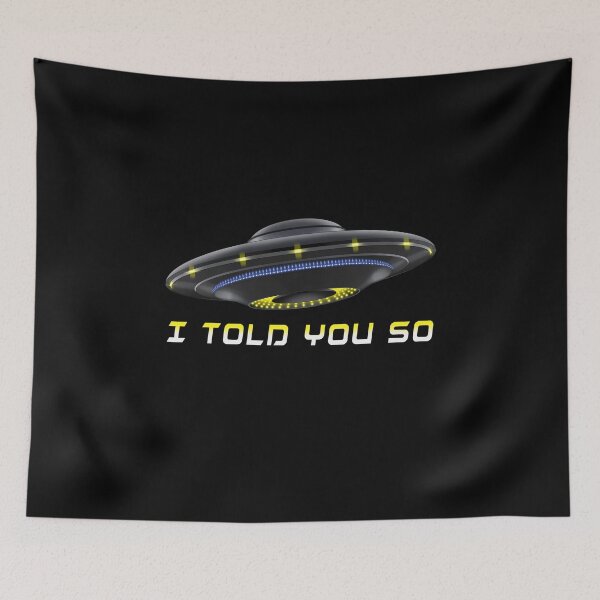 Item preview, UFO I TOLD YOU SO designed and sold by ThanktheMakerT.