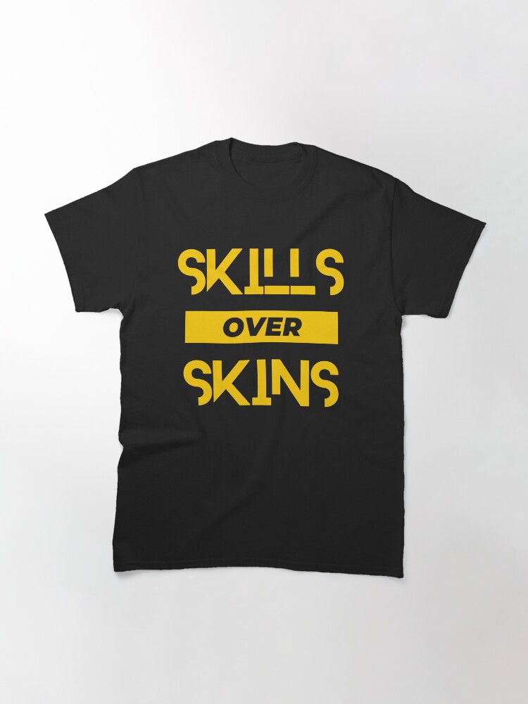 Thumbnail 3 of 7, Classic T-Shirt, Skills Over Skins designed and sold by chanong.