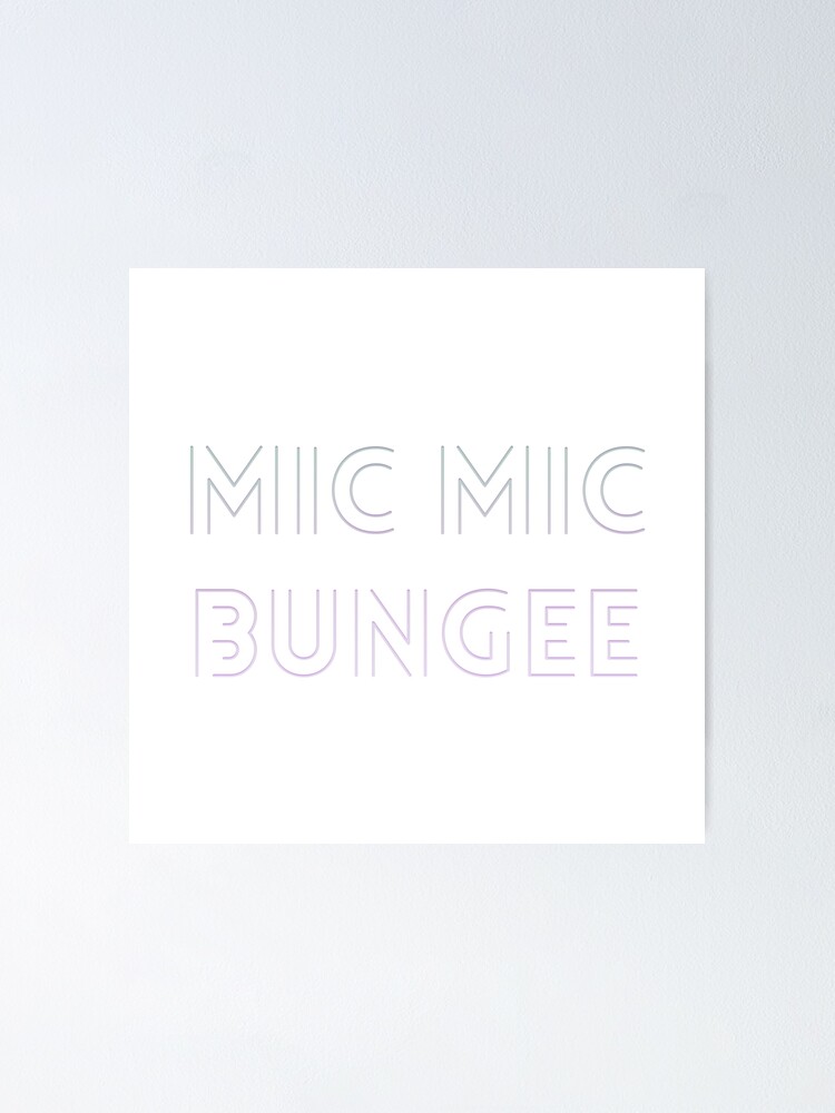 "mic mic bungee" Poster by cahacc Redbubble
