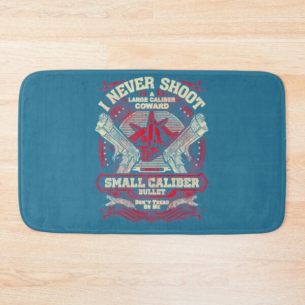 Item preview, I NEVER SHOOT A LARGE CALIBER COWARD SMALL CALIBER designed and sold by BaroneRoxie.