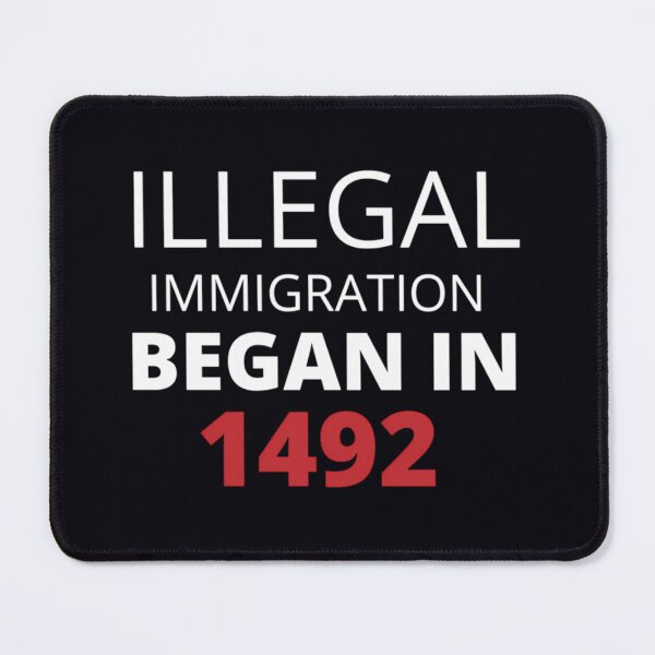 Item preview, illegal immigration began in 1492  	 designed and sold by stcqqeoffa98.