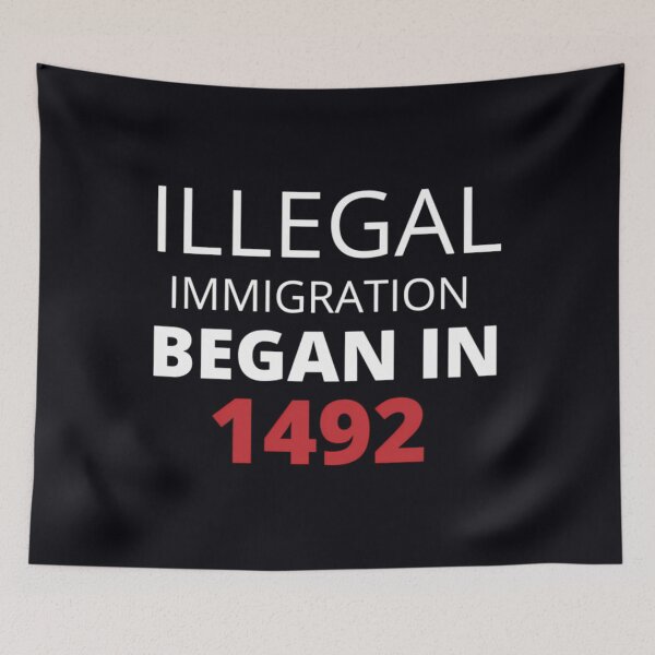 Item preview, illegal immigration began in 1492  	 designed and sold by stcqqeoffa98.