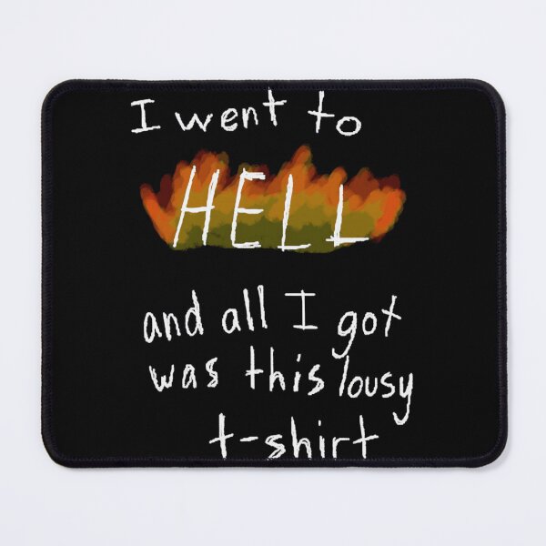 Item preview, I went to hell and all I got was this lousy 	 	 designed and sold by ymasnxrydc36.