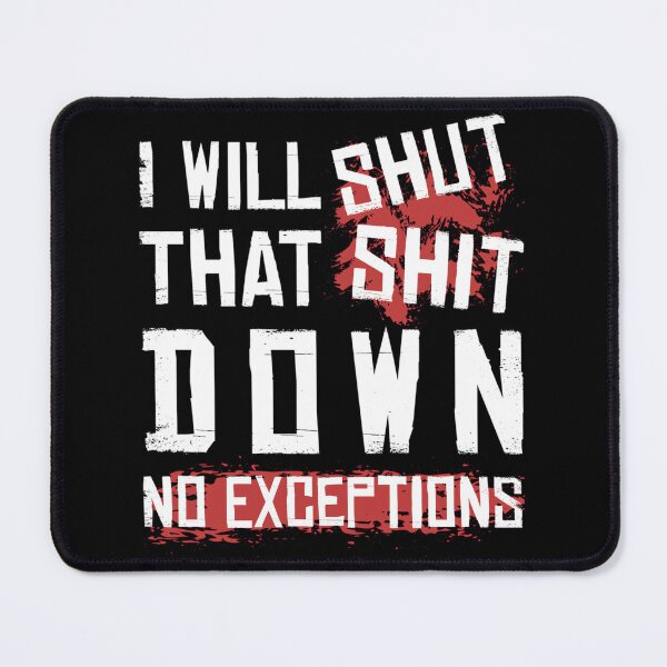 Item preview, I Will Shut That Shit Down No Exceptions designed and sold by ymasnxrydc36.