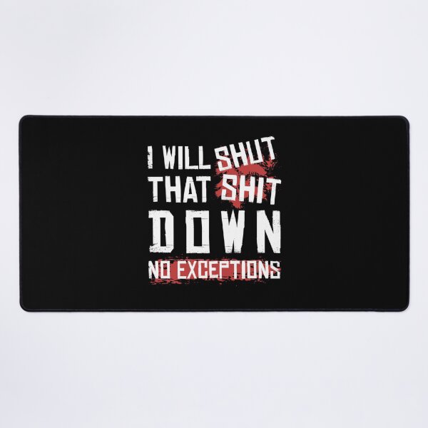 Item preview, I Will Shut That Shit Down No Exceptions designed and sold by ymasnxrydc36.