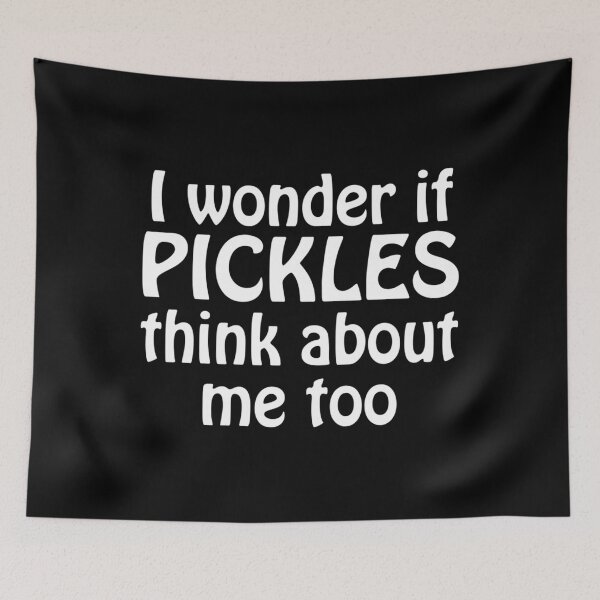 Item preview, I Wonder If Pickles Think About Me Too 	 		 designed and sold by ymasnxrydc36.