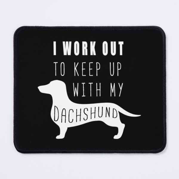 Item preview, I Work Out To Keep Up With My Dachshund	 designed and sold by ymasnxrydc36.