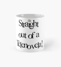 Straight out of a Telenovela Mug