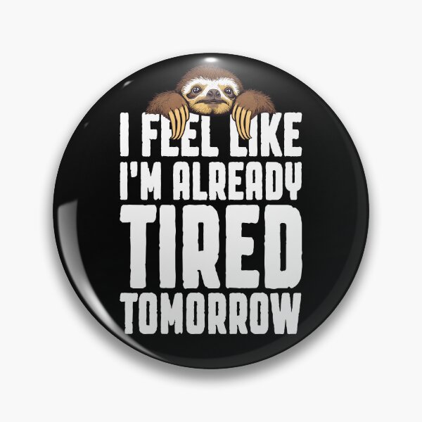 Item preview, I Feel Like I'm Already Tired Tomorrow Funny Sloth Lover Nap designed and sold by GrandeDuc.