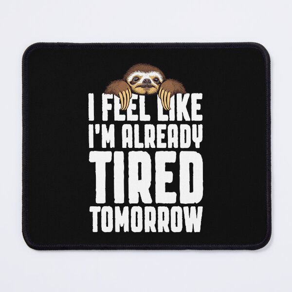 Item preview, I Feel Like I'm Already Tired Tomorrow Funny Sloth Lover Nap designed and sold by GrandeDuc.