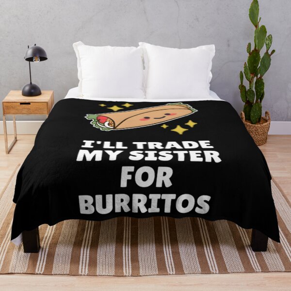 Item preview, I&x27;ll Trade My Sister For Burritos designed and sold by ymasnxrydc36.