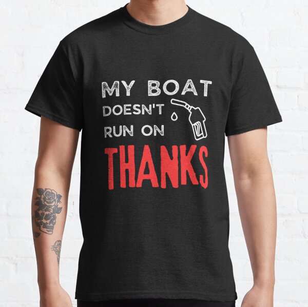 My Boat Doesnt Run On Thanks Boating Humor Gifts For Boat Ow - Inspire  Uplift