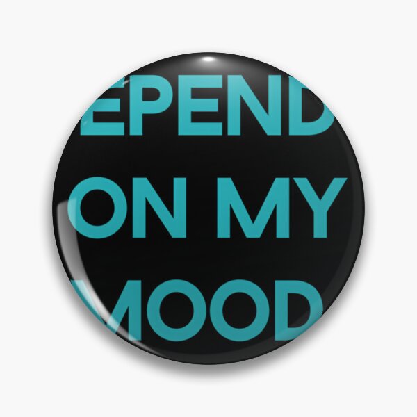 Item preview, Depends on My Mood 	 designed and sold by kxovvnyg63.